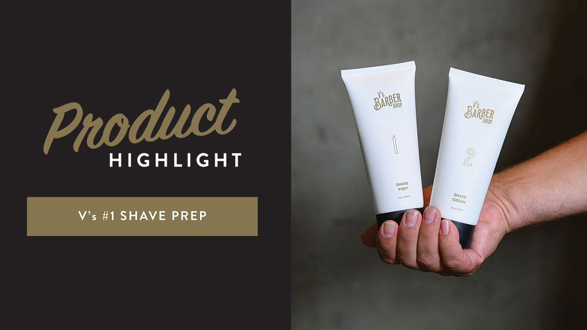 Product Highlight: V's #1 Shave Prep