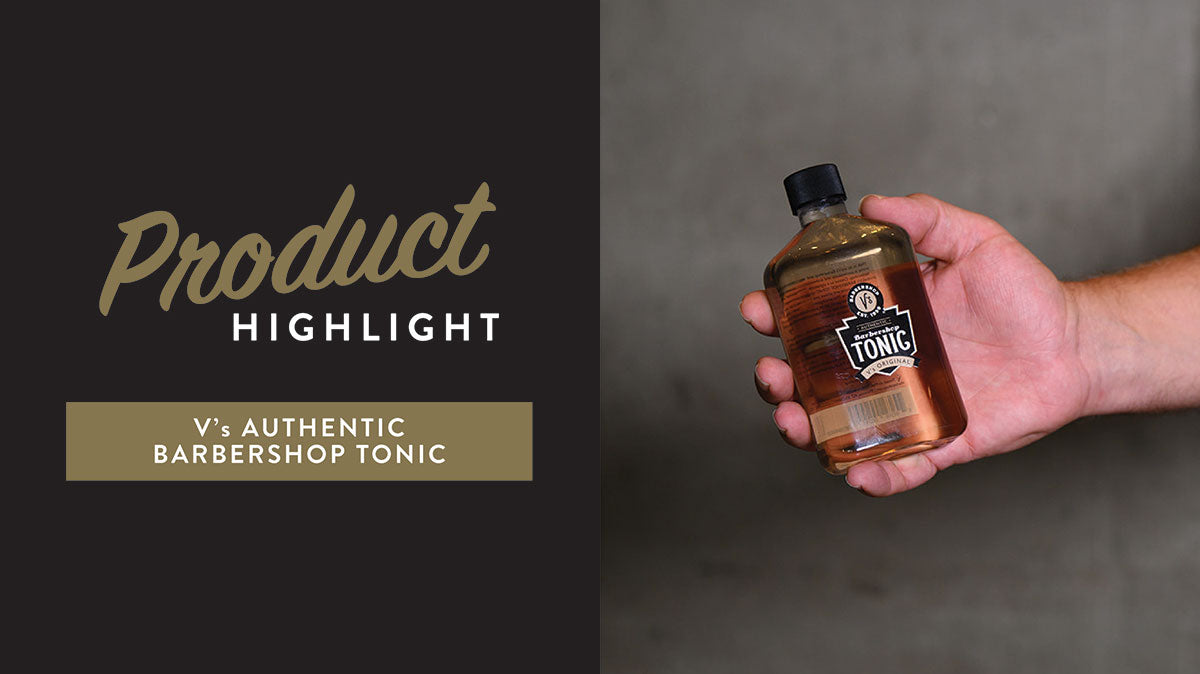 Product Highlight: V's Authentic Barbershop Tonic